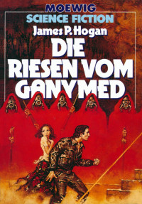 Hogan, James P. [Hogan, James P.] — Riesen-Trilogie 02 - Die Riesen vom Ganymed