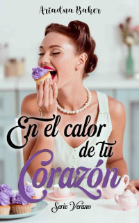 Ariadna Baker — En el calor de tu corazón: Serie verano (Spanish Edition)