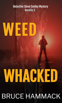 Bruce Hammack — Weed Whacked: Detective Steve Smiley Mystery