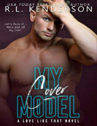 R.L. Kenderson — My Cover Model: An Unrequited Love Romance (A Love Like That Book 1)