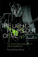 Rory Sullivan-Burke — The Light Pours Out of Me: The Authorized Biography of John McGeoch