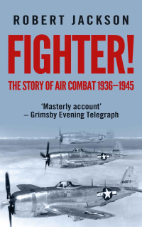 Robert Jackson — Fighter! (The Story Of Air Combat 1936-1945)