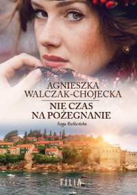 Agnieszka Walczak-Chojecka — Nie czas na pożegnanie