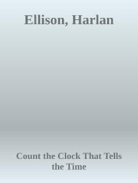 count the clock that tells the time — Ellison, Harlan