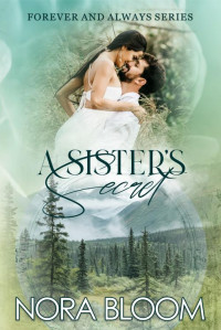 Nora Bloom — A Sister’s Secret (The Forever and Always series Book 3)