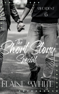 White, Elaine — The Short Story Special (The Decadent Series Book 6)