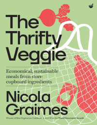 Nicola Graimes — The Thrifty Veggie : Economical, Sustainable Meals from Store-Cupboard Ingredients