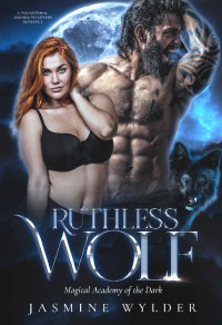 Jasmine Wylder — Ruthless Wolf (Magical Academy of the Dark #1)
