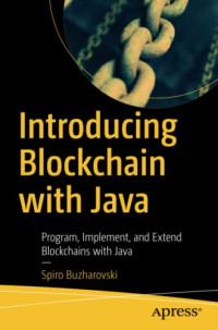 Spiro Buzharovski — Introducing Blockchain with Java: Program, Implement, and Extend Blockchains with Java