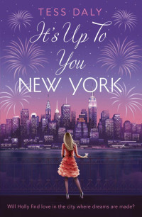 Tess Daly — It's Up to You, New York: Will Holly find love in the city where dreams are made?