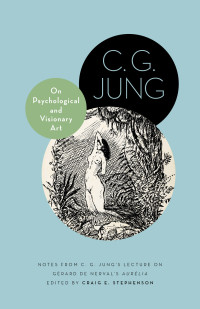 Jung, C. G.; Stephenson, Craig E.; — On Psychological and Visionary Art