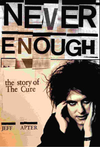 Jeff Apter — Never Enough: The Story of the Cure