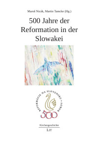 Maroš Nicák, Martin Tamcke (Hg.) — 500 Jahre der Reformation in der Slowakei