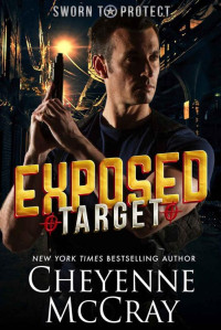 Cheyenne McCray — Exposed Target (Sworn to Protect Book 1)