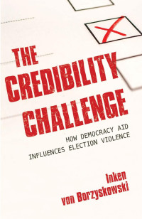 Inken von Borzyskowski — The Credibility Challenge: How Democracy Aid Influences Election Violence