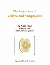 Vipassana Research Institute — The Importance of Vedana and Sampajanna