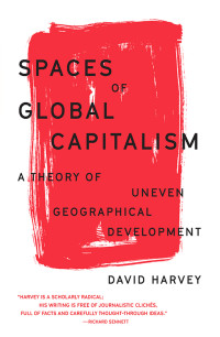 Harvey, David; — Spaces of Global Capitalism