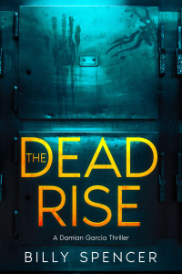 Billy Spencer — The Dead Rise: Damian Garcia Supernatural Thrillers Book 1