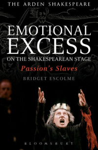 Bridget Escolme; — Emotional Excess on the Shakespearean Stage