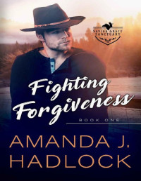 Amanda J. Hadlock — Fighting Forgiveness : A Second Chance Contemporary Western Romance (Saving Grace Sanctuary Book 1)
