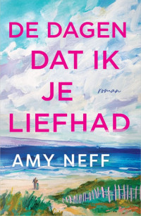 Amy Neff — De dagen dat ik je liefhad