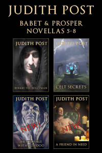 Judith Post — The Babet & Prosper Collection II: Beware the Bogeyman, Celt Secrets, The Trouble With Voodoo, and A Friend in Need (The Babet & Prosper Collections Book 2)