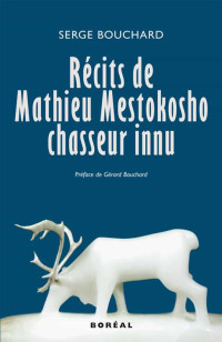 Serge Bouchard — Récits de Mathieu Mestokosho, chasseur innu
