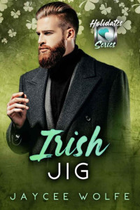 Jaycee Wolfe — Irish Jig: The Holidates Series, Book 4