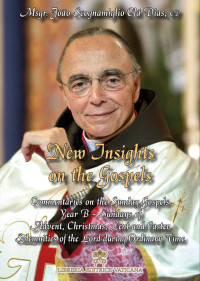 Msgr. João Scognamiglio Cla Dias EP — New Insights on the Gospels-Volume 3-Year B-Commentaries on the Sunday Gospels of Advent, Christmas, Lent, and Easter-Solemnities of the Lord during Ordinary Time