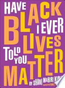 Shani Mahiri King — Have I Ever Told You Black Lives Matter