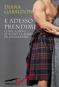 Diana Gabaldon — E ADESSO PRENDIMI (Italian Edition)