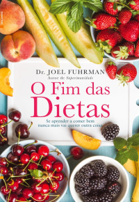 Dr. Joel Fuhrman — O Fim das Dietas