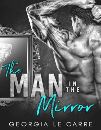 Georgia Le Carre — The Man In The Mirror: A Billionaire Romance
