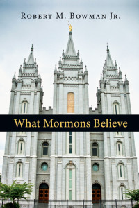 Bowman, Robert M.; — What Mormons Believe