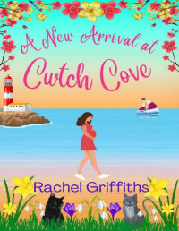 Rachel Griffiths — A New Arrival at Cwtch Cove : An uplifting story about friendship, pregnancy and motherhood