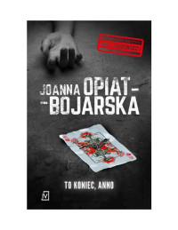 J.Opiat-Bojarska — To koniec Anno J.Opiat-Bojarska