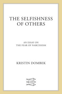 Kristin Dombek — The Selfishness of Others