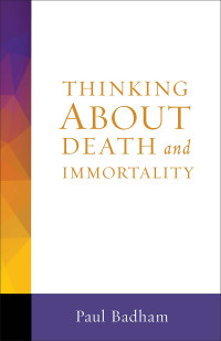 Badham, Paul; — Thinking About Death and Immortality