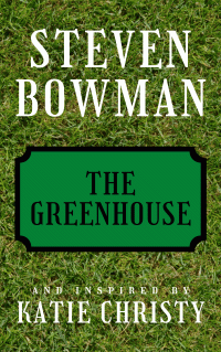 Steven Bowman & Katie Christy — The Greenhouse (Book #1 in The Greenhouse Duology series)