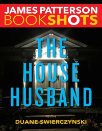 James Patterson & Duane Swierczynski [Patterson, James & Swierczynski, Duane] — The House Husband
