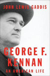 John Lewis Gaddis — George F. Kennan: An American Life