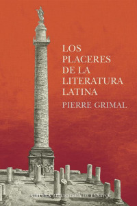 Pierre Grimal — Los placeres de la literatura latina