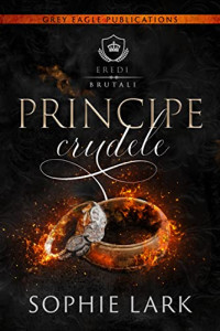 Sophie Lark — Principe crudele: Eredi brutali: Volume 1