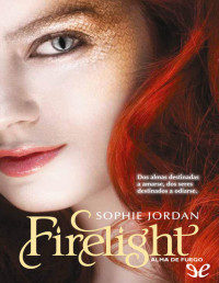 Sophie Jordan — Firelight. Alma De Fuego