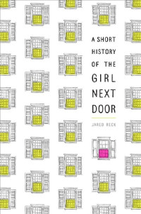 Jared Reck — A Short History of the Girl Next Door