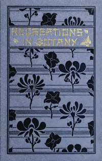 Creevey, Caroline Althea (Stickney) 1843-1920 — Recreations in botany