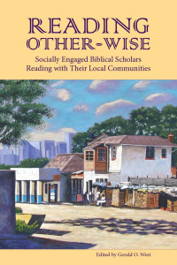 West, Gerald O. [West, Gerald O.] — Reading Other-wise : Socially Engaged Biblical Scholars Reading With Their Local Communities