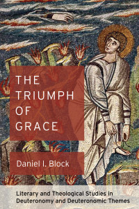 Daniel I. Block; — The Triumph of Grace