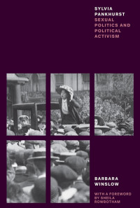 Barbara Winslow — Sylvia Pankhurst: Sexual politics and political activism