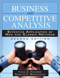 Craig S. Fleisher & Babette E. Bensoussan — Business and Competitive Analysis: Effective Application of New and Classic Methods, 2/e